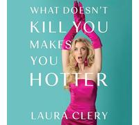 What Doesn't Kill You Makes You Hotter: How I Lost a Husband, Gained a Lawyer and Found Myself