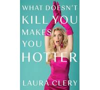 What Doesn't Kill You Makes You Hotter: How I Lost a Husband, Gained a Lawyer and Found Myself