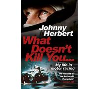 What Doesn't Kill You...: My Life in Motor Racing