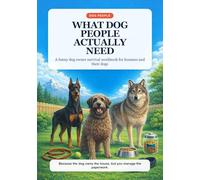 What Dog People Actually Need: A Funny Dog Owner Survival Workbook for Humans and Their Dogs