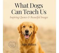 What Dogs Can Teach Us: Inspiring Quotes & Beautiful Images (Wisdom and Wonder Books)