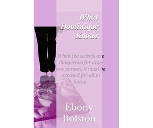What Dominique Knows: When the secrets are dangerous for anyone person, it must be exposed for all to know. (Shadows of Romance)