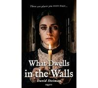 What Dwells in the Walls: A Gothic Novel of Haunting and Obsession