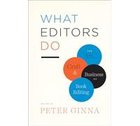 What Editors Do: The Art, Craft, and Business of Book Editing (Chicago Guides to Writing, Editing, and Publishing)