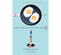 What Einstein Told His Cook 2: The Sequel: Further Adventures in Kitchen Science