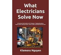What Electricians Solve Now: A Practical Field Guide to EV Chargers, Tripping Breakers, Panel Limits, Backup Power, Smart Loads, and Real Retrofit Fixes: 59 (Electronics - easy and simple.)