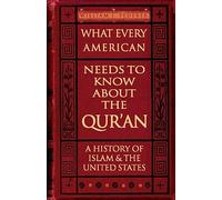 What Every American Needs to Know about the Qur'an: A History of Islam & the United States