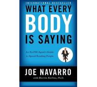 What Every Body Is Saying: An Ex-FBI Agent's Guide to Speed-Reading People by Joe Navarro with Marvin Karlins (2014-11-06)