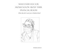What every doctor should know about their financial health: What they don't teach you in Medical School