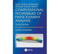 What Every Engineer Should Know About Computational Techniques of Finite Element Analysis