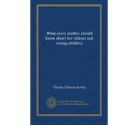 What every mother should know about her infants and young children