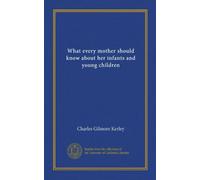 What every mother should know about her infants and young children