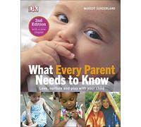 What Every Parent Needs To Know: Love, nurture and play with your child