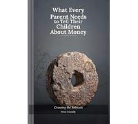 What Every Parent Needs to Tell Their Children About Money: Crossing the Rubicon (The Things We Call Money)