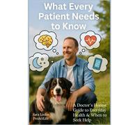 What Every Patient Needs to Know: A Doctor’s Honest Guide to Everyday Health & When to Seek Help