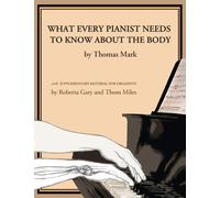 What Every Pianist Needs to Know about the Body: With Supplementary Material for Organists