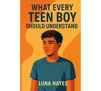 What every teen boy should understand