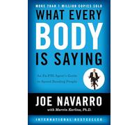 What Everybody Is Saying: An Ex-FBI Agent's Guide to Speed-Reading People