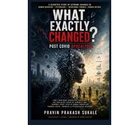 WHAT EXACTLY CHANGED? - 'Post-Covid Apocalypse': A Scientific Study of Extreme Changes in Human Behavior, Psychology, Behavioral Finance, and Human Nature