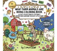What Farm Animals Are Doing Coloring Book: A Cozy Collection of Cute Daily Adventures Around the Busy Little Farm