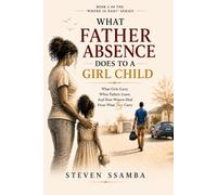 What Father Absence Does to a Girl: What Girls Carry When Fathers Leave, And How Women Heal From What They Carry (Where Is Dad?)