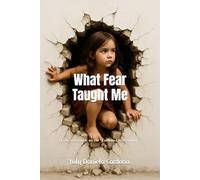 What Fear Taught Me: Fear as a Guide on the Path to Overcoming