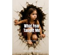 What Fear Taught Me: Fear as a Guide on the Path to Overcoming