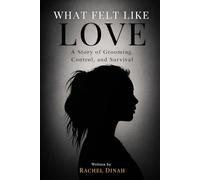 What Felt Like Love: A Story of Grooming, Control, and Survival