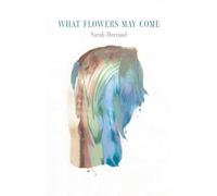 What Flowers May Come
