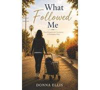 What Followed Me: From Unexplainable Encounters To Unshakable Faith