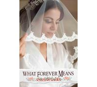 What Forever Means: A Comprehensive Journey to Crafting Timeless Memories, Uniting Loved Ones, and Celebrating the Essence of Commitment