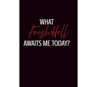 What Fresh Hell Awaits Me Today?: Lined Journal | Adult Humor Notebook | Sarcastic Notebook | Gag Gift Notebook | Funny Journal | Funny Quote Notebook