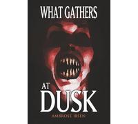 What Gathers at Dusk: Haunting Tales of Horror and the Supernatural (The Black Door Collection: Modern Horror You Can’t Unread)