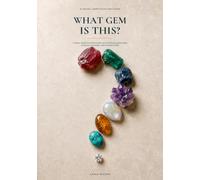 What Gem Is This?: A Visual Identification Guide to 30 Popular Gemstones in Rough, Polished, and Faceted Form