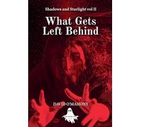 What Gets Left Behind: 2 (Shadows and Starlight)