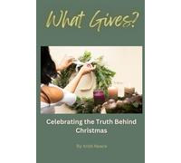 What Gives?: Celebrating the Truth Behind Christmas