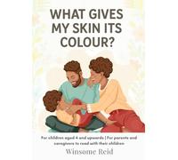 What Gives My Skin its Colour?: For children aged 4 and upwards | For parents and caregivers to read with their children