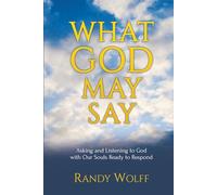 What God May Say: Asking and Listening to God with our souls ready to respond