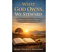 What God Owns, We Steward: A Biblical Theology of Money, Giving, and Faithfulness