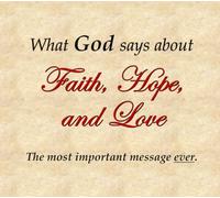 What God says about Faith, Hope, and Love: The most important message ever | 52 pages | 7 inches wide x 6.25 inches tall