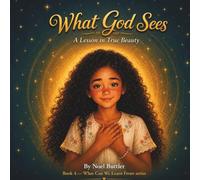 What God Sees: A Rhyming Story About Social Media, Self-Worth and How God Sees Your Heart (What Can We Learn From)