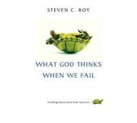 What God Thinks When We Fail: Finding Grace and True Success