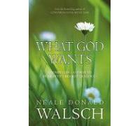What God Wants: A Compelling Answer To Humanity S Biggest Question