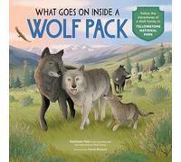 What Goes on Inside a Wolf Pack: Follow the Adventures of a Wolf Family in Yellowstone National Park
