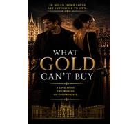 WHAT GOLD CAN’T BUY: An intense love story between two worlds that were never meant to meet