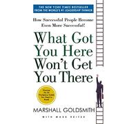What Got You Here Won't Get You There