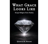 What Grace Looks Like: Escape Religion Enter Reality