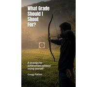 What Grade Should I Shoot For?: A Strategy for Achievement Without Losing Yourself: 1 (What School Can't Measure)