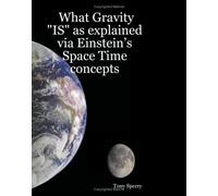 What Gravity "Is" As Explained Via Einstein's Space Time Concepts: Volume 3