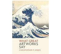 What Great Artworks Say: Interpreting masterpieces of art (Looking at Art)